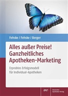 Berger, Reinhild Berger, Christia Fehske, Christian Fehske, Christian (Dr. Fehske, Klau Fehske... - Alles außer Preise! Ganzheitliches Apotheken-Marketing