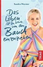 Sandra Wurster, Kim Hoss - Das Leben ist zu kurz, um den Bauch einzuziehen!