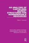 Robert A Marshalla, Robert A. Marshalla - Analysis of Cartelized Market Structures for Nonrenewable Resources