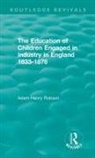 Robson, Adam Henry Robson, Adam Henry Robson - Education of Children Engaged in Industry in England 1833-1876