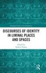 Roberta Piazza, Roberta Piazza, Piazza Roberta - Discourses of Identity in Liminal Places and Spaces
