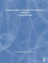Jon S. Bailey, Jon S. (Florida State University Bailey, Jon S. Burch Bailey, Mary R. Burch, Mary R. (Behavior Management Consultants Burch, Burch Mary R. - Analyzing Ethics Questions From Behavior Analysts