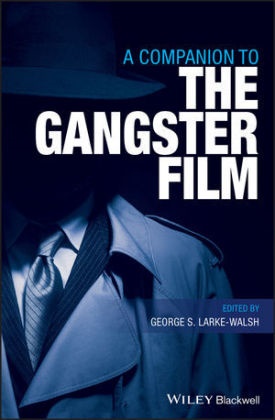 George Larke-Walsh, George S. Larke-Walsh, George S. Larke-Walsh, Georg S Larke-Walsh, George S Larke-Walsh - Companion to the Gangster Film