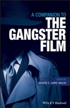 George Larke-Walsh, George S. Larke-Walsh, George S. Larke-Walsh, Georg S Larke-Walsh, George S Larke-Walsh - Companion to the Gangster Film