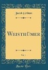 Jacob Grimm - Weisthümer, Vol. 1 (Classic Reprint)