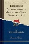 Enrico Brambilla - Effemeridi Astronomiche di Milano per l'Anno Bisestile 1828 (Classic Reprint)