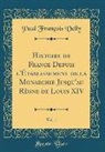 Paul François Velly - Histoire de France Depuis l'Établissement de la Monarchie Jusqu'au Règne de Louis XIV, Vol. 1 (Classic Reprint)