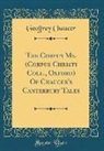 Geoffrey Chaucer - The Corpus Ms. (Corpus Christi Coll., Oxford) Of Chaucer's Canterbury Tales (Classic Reprint)