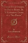 Luis Senarens - Under Four Oceans, or Frank Reade, Jr. 'S Submarine Chase of a "Sea Devil" (Classic Reprint)