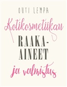 Outi Lempa - Kotikosmetiikan raaka-aineet ja valmistus