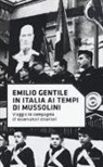 Emilio Gentile - In Italia ai tempi di Mussolini. Viaggio in compagnia di osservatori stranieri