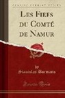 Stanislas Bormans - Les Fiefs du Comté de Namur (Classic Reprint)