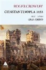 Roger Crowley - Constantinopla 1453 : el último gran asedio