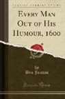 Ben Jonson - Every Man Out of His Humour, 1600 (Classic Reprint)