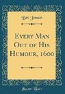 Ben Jonson - Every Man Out of His Humour, 1600 (Classic Reprint)