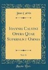 Jean Calvin - Ioannis Calvini Opera Quae Supersunt Omnia, Vol. 55 (Classic Reprint)