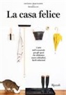 Julie Carlson, Margot Guralnick - La casa felice. L'arte essenziale per gli spazi che abitiamo: nuove abitudini facili soluzioni
