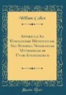 William Cullen - Apparatus Ad Nosologiam Methodicam, Seu Synopsis Nosologiae Methodicae in Usum Studiosorum (Classic Reprint)