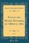 Museo Nacional de México - Anales del Museo Nacional de México, 1882, Vol. 2 (Classic Reprint)