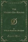 William Somerset Maugham - The Merry-Go-Round (Classic Reprint)