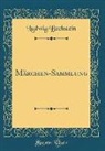 Ludwig Bechstein - Märchen-Sammlung (Classic Reprint)