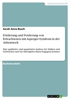 Sarah Anna Busch - Förderung und Forderung von Erwachsenen mit Asperger-Syndrom in der Arbeitswelt
