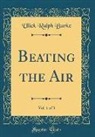 Ulick Ralph Burke - Beating the Air, Vol. 1 of 3 (Classic Reprint)