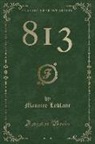 Maurice Leblanc - 813 (Classic Reprint)