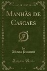 Alberto Pimentel - Manhãs de Cascaes (Classic Reprint)