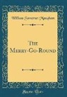 William Somerset Maugham - The Merry-Go-Round (Classic Reprint)