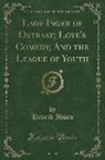 Henrik Ibsen - Lady Inger of Ostraat; Love's Comedy; And the League of Youth (Classic Reprint)