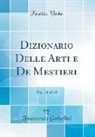 Francesco Griselini - Dizionario Delle Arti e De Mestieri, Vol. 18 of 18 (Classic Reprint)