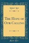 Robert Law - The Hope of Our Calling (Classic Reprint)