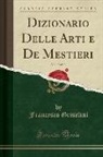 Francesco Griselini - Dizionario Delle Arti e De Mestieri, Vol. 18 of 18 (Classic Reprint)