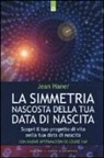 Jean Haner - La simmetria nascosta della tua data di nascita. Scopri il tuo progetto di vita nella tua data di nascita