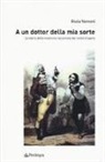 Giulia Vannoni - A un dottor della mia sorte. La storia della medicina raccontata dal teatro d'opera