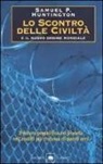 Samuel P. Huntington - Lo scontro delle civiltà e il nuovo ordine mondiale. Il futuro geopolitico del pianeta