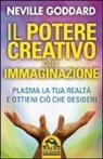 Neville Goddard - Il potere creativo dell'immaginazione. Plasma la tua realtà e ottieni ciò che desideri