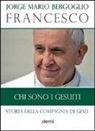 Francesco (Jorge Mario Bergoglio) - Chi sono i Gesuiti. Storia della Compagnia di Gesù
