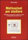 Mario Polito - Motivazioni per studiare. Strategie per convincere a studiare a scuola e ad apprendere per tutta la vita