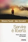 Silvano Fausti, Alex Zanotelli - Servire è libertà. Vivere alla scuola del Vangelo