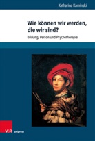 Katharina Kaminski - Wie können wir werden, die wir sind?