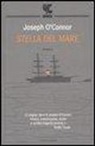 Joseph O'Connor - Stella del mare. Addio alla vecchia Irlanda