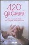 Peter Durante, Elide Esposito - Quattrocentoventi grammi. Storia di una nascita difficile: diario di un padre, pensieri di una madre