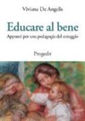 Viviana de Angelis - Educare al bene. Appunti per una pedagogia del coraggio