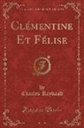 Charles Reybaud - Clémentine Et Félise, Vol. 4 (Classic Reprint)