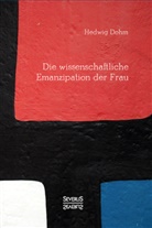 Hedwig Dohm - Die wissenschaftliche Emanzipation der Frau