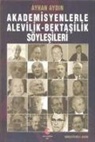 Ayhan Aydin - Akademisyenlerle Alevilik - Bektasilik Söylesileri