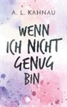 A L Kahnau, A. L. Kahnau, A.L. Kahnau - Wenn ich nicht genug bin