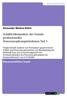 Alexander Markus Rehm - Schallwellenanalyse des Sounds professioneller TenorsaxophonspielerInnen. Teil 3